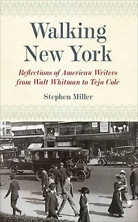 Walking New York: Reflections of American Writers from Walt Whitman to Teju Cole