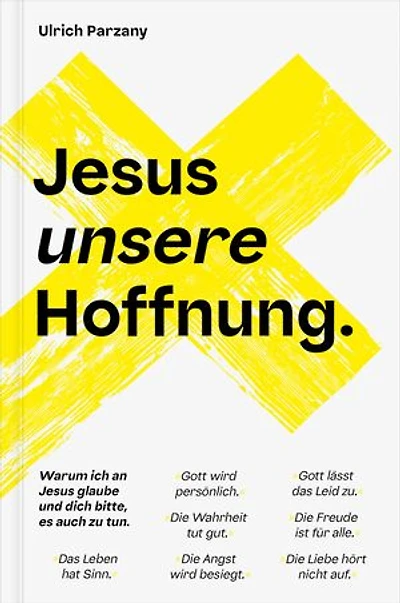 Jesus unsere Hoffnung: Warum ich an Jesus glaube und dich bitte, es auch zu tun