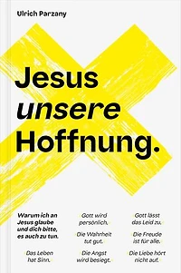 Jesus unsere Hoffnung: Warum ich an Jesus glaube und dich bitte, es auch zu tun
