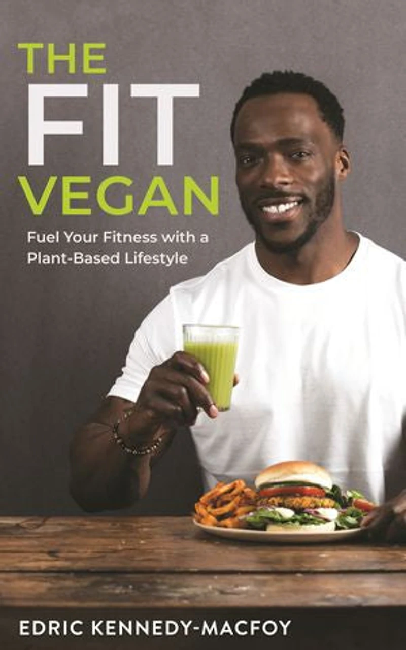 The Fit Vegan: Fuel Your Fitness With A Plant-based Lifestyle