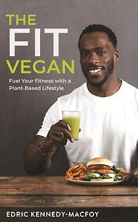 The Fit Vegan: Fuel Your Fitness With A Plant-based Lifestyle