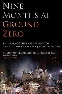 Nine Months at Ground Zero: The Story of the Brotherhood of Workers Who Took on a Job Like No Other