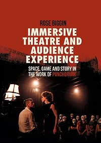 Immersive Theatre And Audience Experience: Space, Game Story The Work Of Punchdrunk