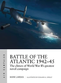 Battle of The Atlantic 1942–45: climax World War II’s greatest naval campaign