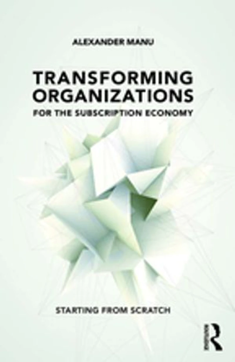 Transforming Organizations for the Subscription Economy: Starting from Scratch