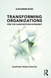 Transforming Organizations for the Subscription Economy: Starting from Scratch