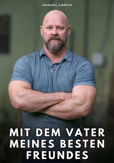 Mit dem Vater meines besten Freundes: Erotische Schwulengeschichten für Erwachsene Männer