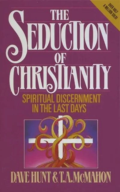 The Seduction of Christianity:: Spiritual Discernment in the Last Days