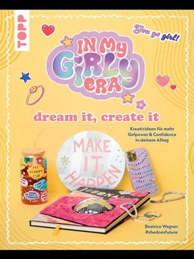 In my Girly Era – dream it, create it. Mein Kreativbuch: Kreativideen für mehr Girl Power und Confidence in deinem Alltag