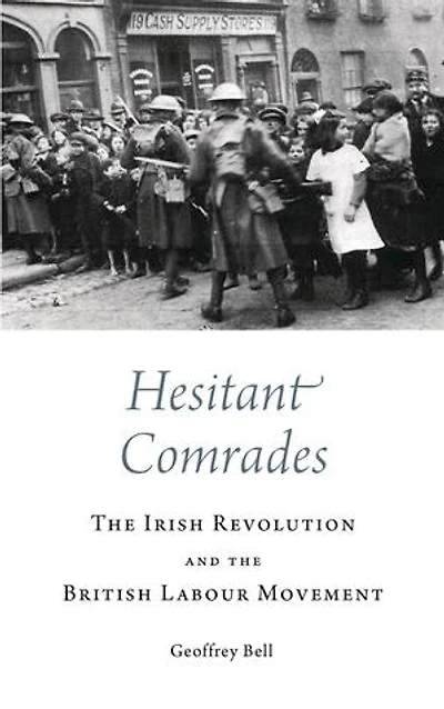 Hesitant Comrades: The Irish Revolution And British Labour Movement