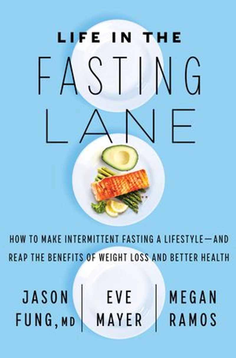Life the Fasting Lane: How to Make Intermittent a Lifestyle—and Reap Benefits of Weight Loss and Better Health