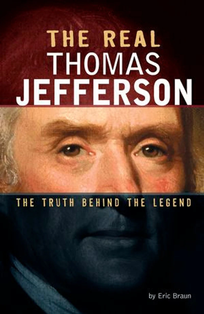 The Real Thomas Jefferson: The Truth Behind the Legend