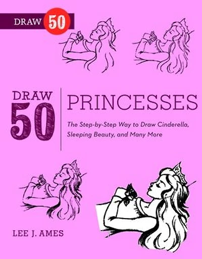 Draw 50 Princesses: The Step-by-Step Way to Snow White, Cinderella, Sleeping Beauty, and Many More .