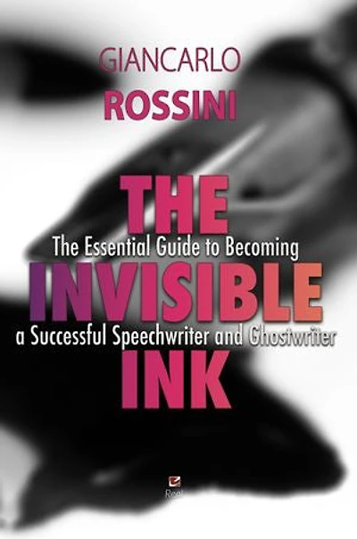 The Invisible Ink: The Essential Guide to Becoming a Successful Speechwriter and Ghostwriter