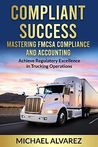 Compliant Success: Mastering FMCSA Compliance and Accounting