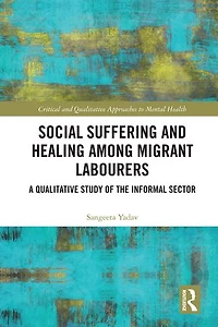 Social Suffering and Healing among Migrant Labourers: A Qualitative Study of the Informal Sector