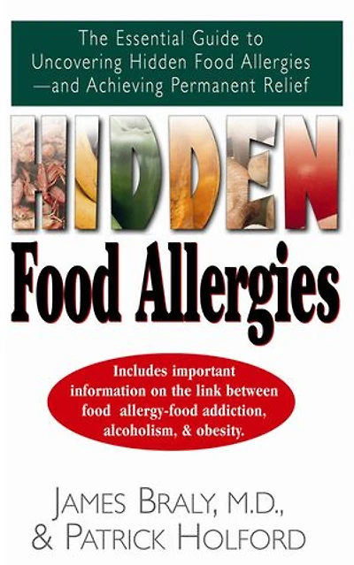 Hidden Food Allergies: The Essential Guide To Uncovering Allergies--and Achieving Permanent Relief