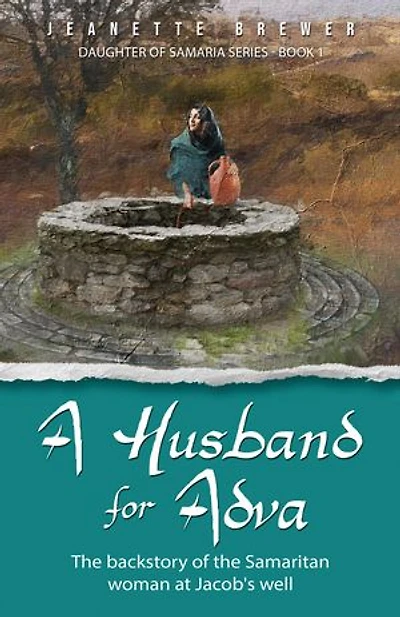A Husband for Adva: The backstory of the Samaritan woman at Jacob's Well