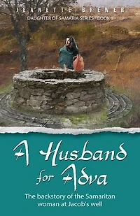 A Husband for Adva: The backstory of the Samaritan woman at Jacob's Well