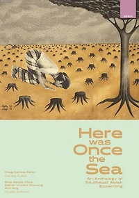 Here was Once the Sea: An Anthology of Southeast Asian Ecowriting
