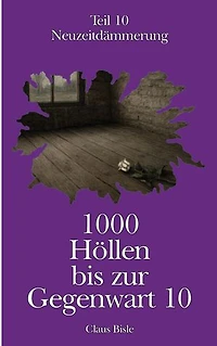 1000 Höllen bis zur Gegenwart X: Neuzeitdämmerung