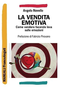 La vendita emotiva. Come vendere facendo leva sulle emozioni: Come vendere facendo leva sulle emozioni