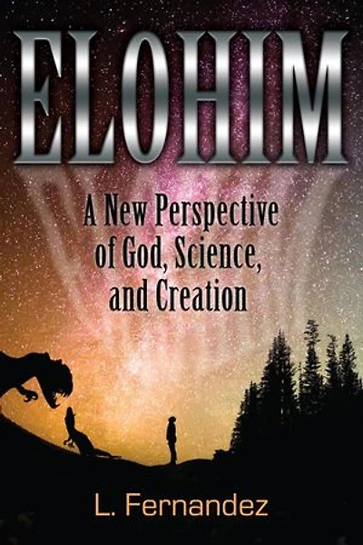 Elohim: A New Perspective of God, Science, and Creation
