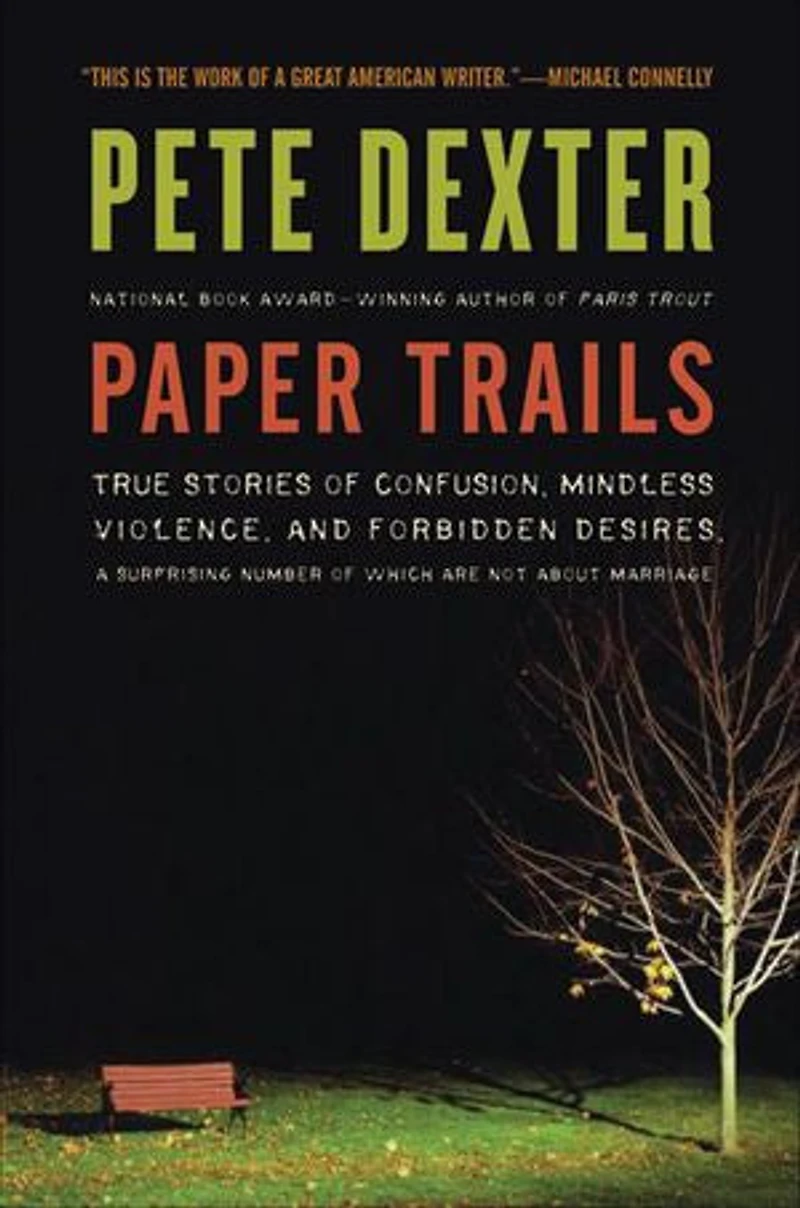 Paper Trails: True Stories of Confusion, Mindless Violence, and Forbidden Desires, a Surprising Number Which Are Not About Marriage