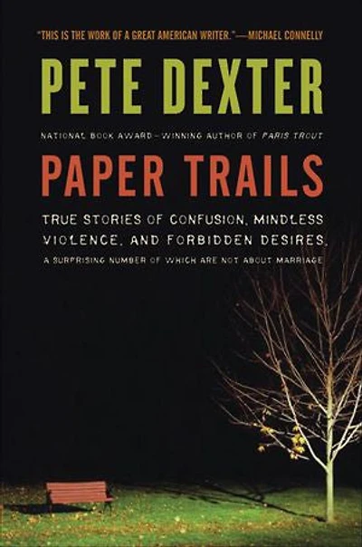 Paper Trails: True Stories of Confusion, Mindless Violence, and Forbidden Desires, a Surprising Number Which Are Not About Marriage
