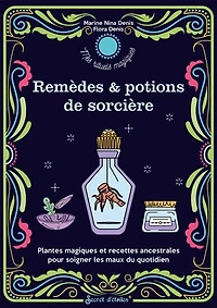 Remèdes & potions de sorcières: plantes magiques et recettes ancestrales pour soigner les maux du quotidien