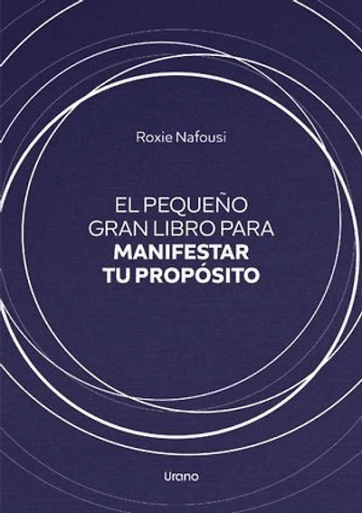 El pequeño gran libro para manifestar tu propósito: -