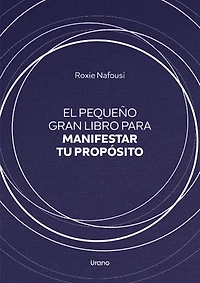 El pequeño gran libro para manifestar tu propósito: -
