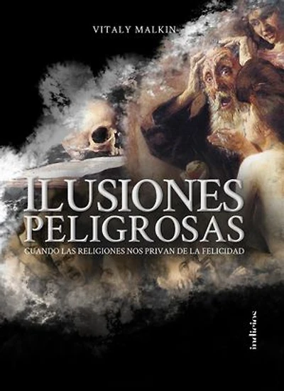 Ilusiones peligrosas: Cuando la religión nos impide disfrutar de la vida