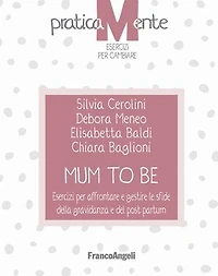 Mum to be: Esercizi per affrontare e gestire le sfide della gravidanza e del post partum