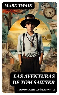 Las aventuras de Tom Sawyer (texto completo, con índice activo): Edición enriquecida.
