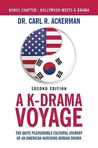 A K-Drama Voyage (Second Edition): The Quite Pleasurable Cultural Journey of an American Watching Korean Drama