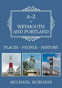 A-Z of Weymouth and Portland: Places-People-History