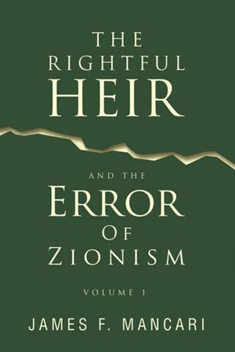THE RIGHTFUL HEIR And The Error Of Zionism: Volume 1