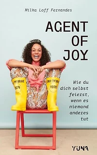 Agent of Joy: Wie du dich selbst feierst, wenn es niemand anderes tut.