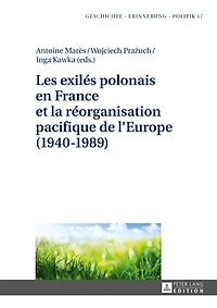 Les exilés polonais en France et la réorganisation pacifique de l'Europe (1940-1989)