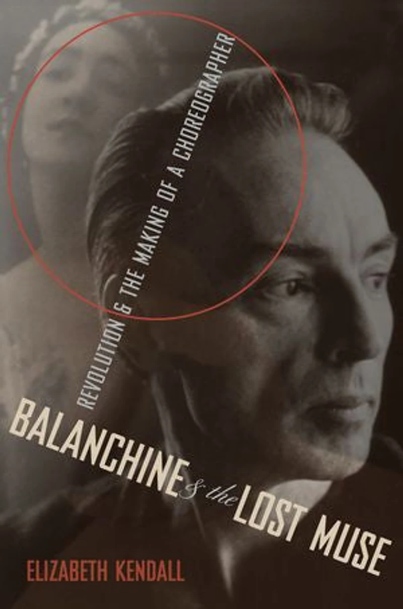 Balanchine and the Lost Muse: Revolution Making of a Choreographer