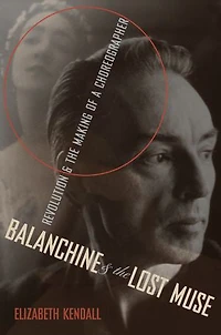 Balanchine and the Lost Muse: Revolution Making of a Choreographer