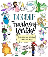 Doodle Fantasy Worlds: Learn to Draw with 200+ Easy Magical Designs