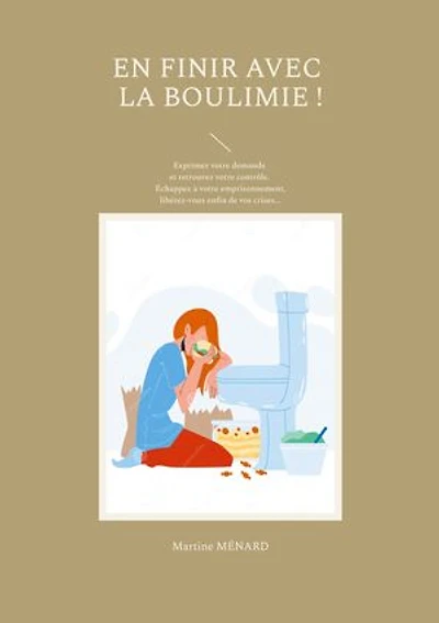 En finir avec la boulimie !: Exprimez votre demande et retrouvez votre contrôle. Échappez à votre emprisonnement, libérez-vous enfin de vos crises...