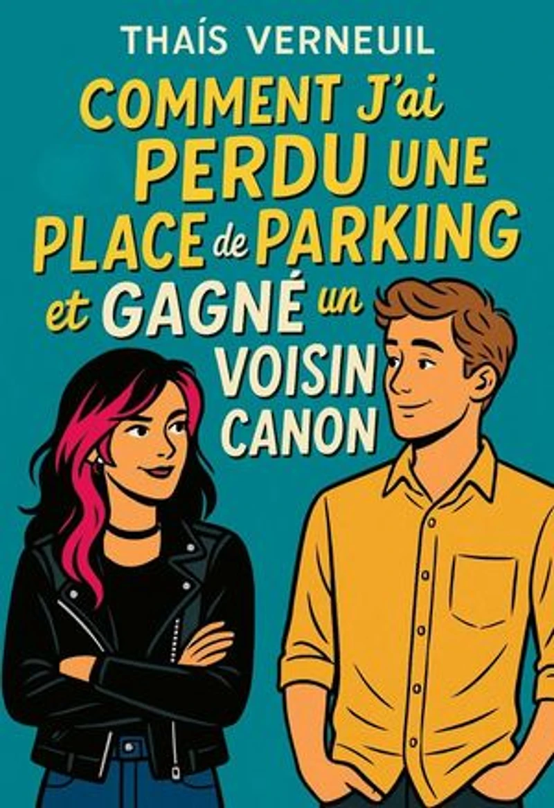 Comment j'ai perdu une place de parking et gagné un voisin canon: Fake dating, rock’n’roll et voisin beaucoup trop canon