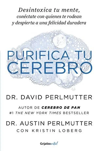 Purifica tu cerebro: Desintoxica tu mente para tener claridad mental, lograr relaciones profundas y a