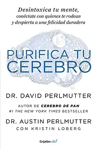 Purifica tu cerebro: Desintoxica tu mente para tener claridad mental, lograr relaciones profundas y a