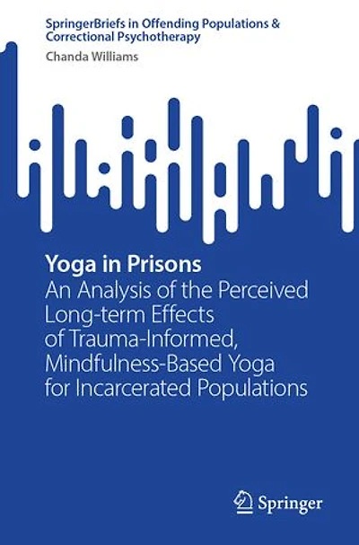 Yoga Prisons: An Analysis of the Perceived Long-term Effects Trauma-Informed, Mindfulness-Based for Incarcerated Populations