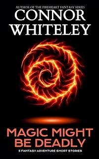 Magic Might Be Deadly: 5 Fantasy Adventure Short Stories