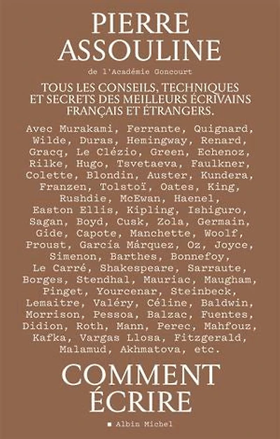 Comment écrire : tous les conseils, techniques et secrets des meilleurs écrivains français étrangers: étrangers